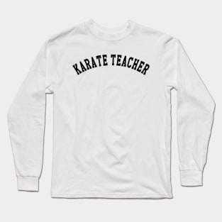 Karate Teacher Long Sleeve T-Shirt